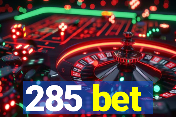 285 bet